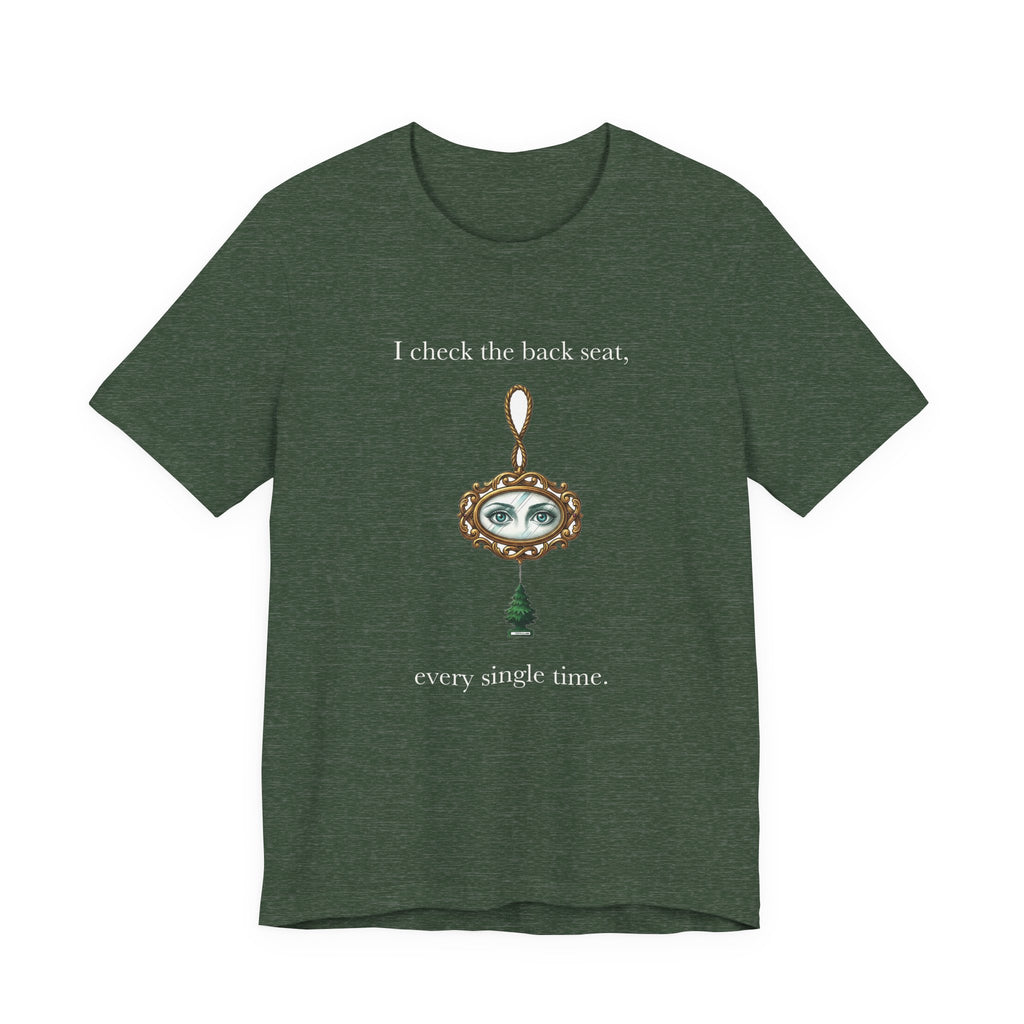 I Check The Back Seat Every Single Time Cotton T-Shirt, Unisex XS-3XL
