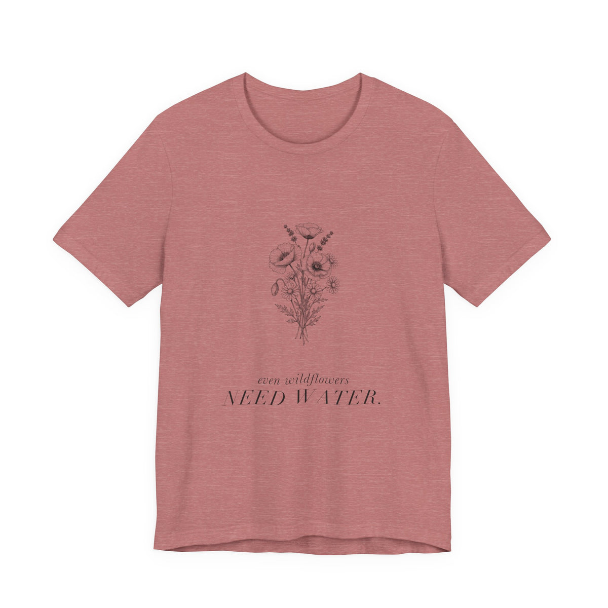 Even Wildflowers Need Water Cotton T-Shirt, Unisex XS-3XL