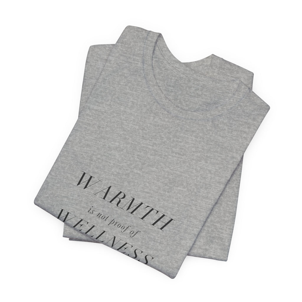 Warmth Is Not Proof Of Wellness Cotton T-Shirt, Unisex XS-3XL