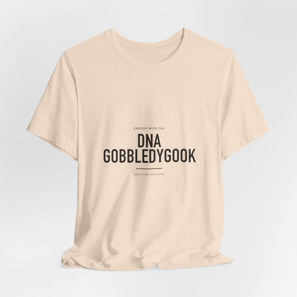 Enough With The DNA Gobbledygook Cotton T-Shirt, Unisex XS-3XL