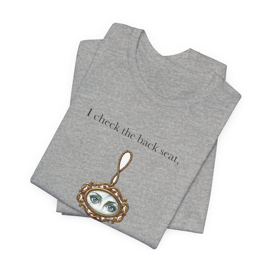 I Check The Back Seat Every Single Time Cotton T-Shirt, Unisex XS-3XL