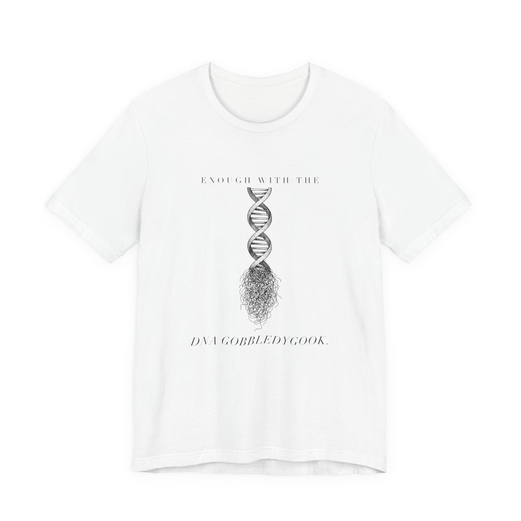 Enough With The DNA Gobbledygook Engraved Edition Cotton T-Shirt, Unisex XS-3XL