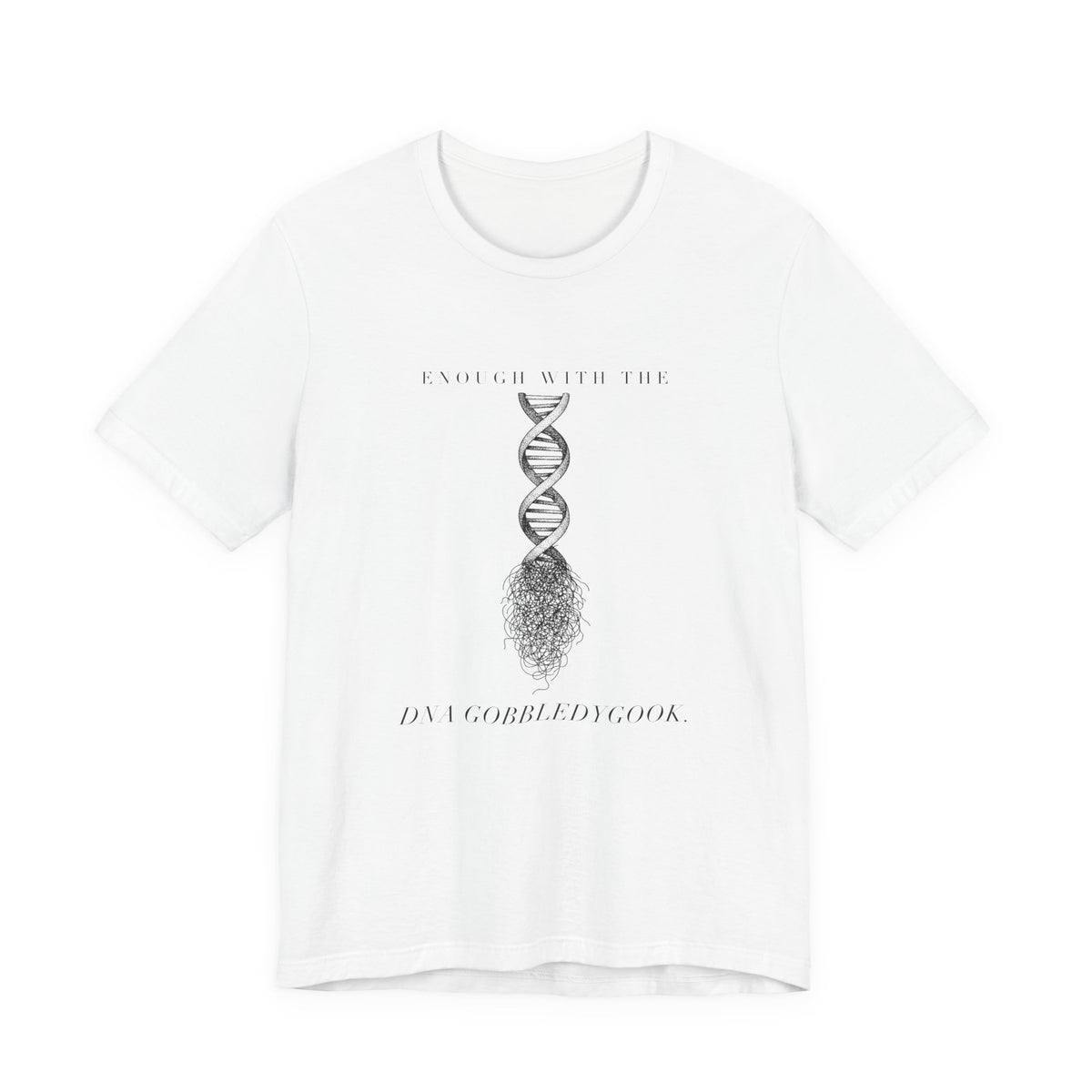 Enough With The DNA Gobbledygook Engraved Edition Cotton T-Shirt, Unisex XS-3XL
