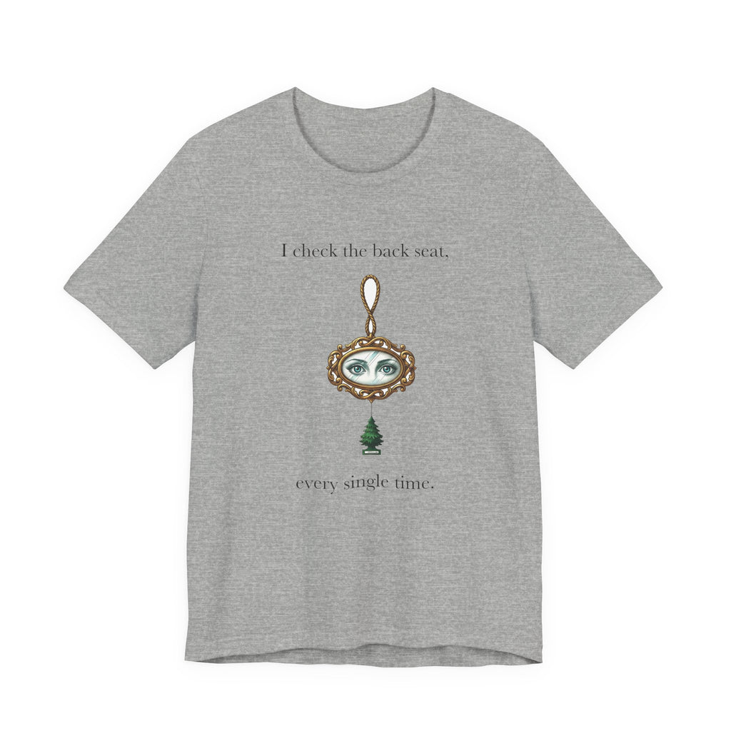 I Check The Back Seat Every Single Time Cotton T-Shirt, Unisex XS-3XL