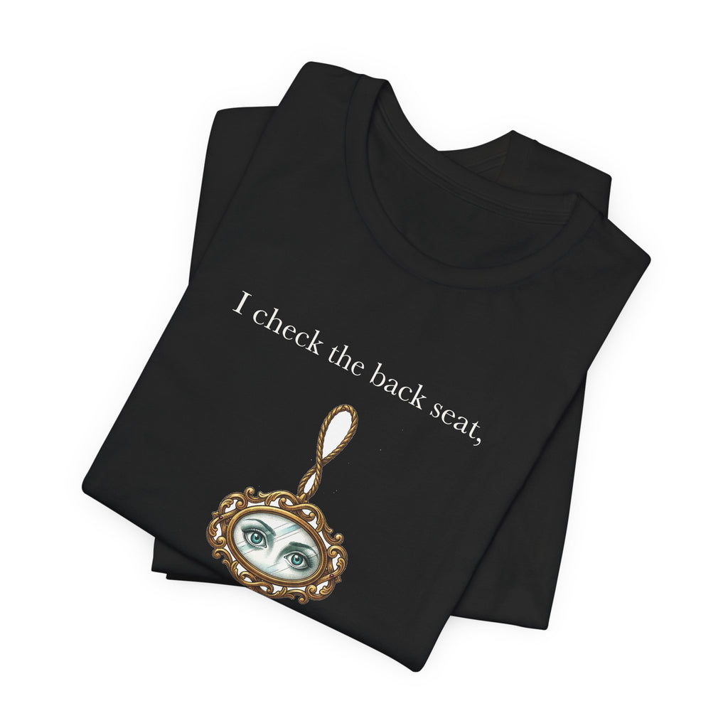 I Check The Back Seat Every Single Time Cotton T-Shirt, Unisex XS-3XL