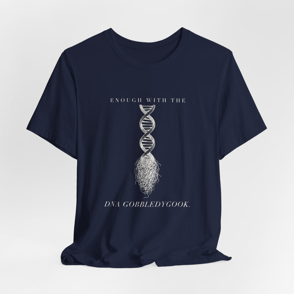 Enough With The DNA Gobbledygook Engraved Edition Cotton T-Shirt, Unisex XS-3XL