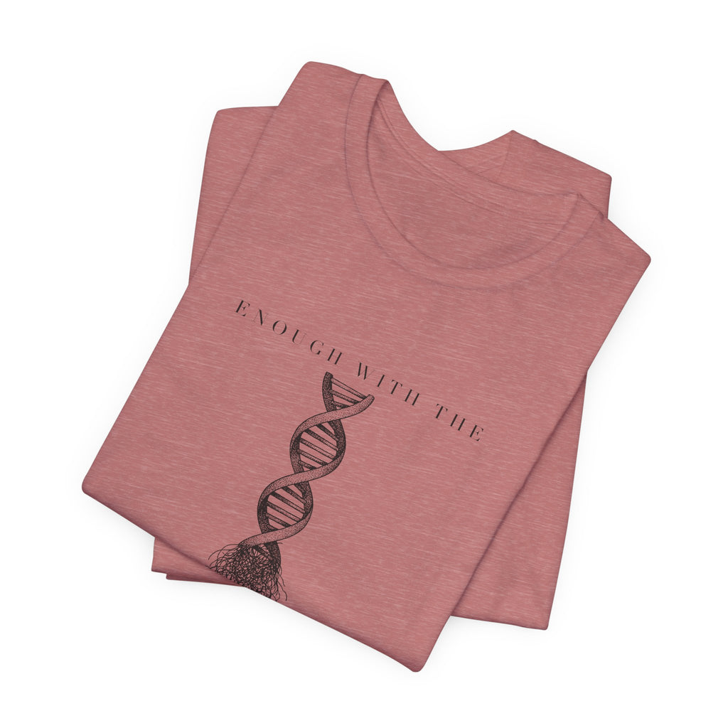 Enough With The DNA Gobbledygook Engraved Edition Cotton T-Shirt, Unisex XS-3XL