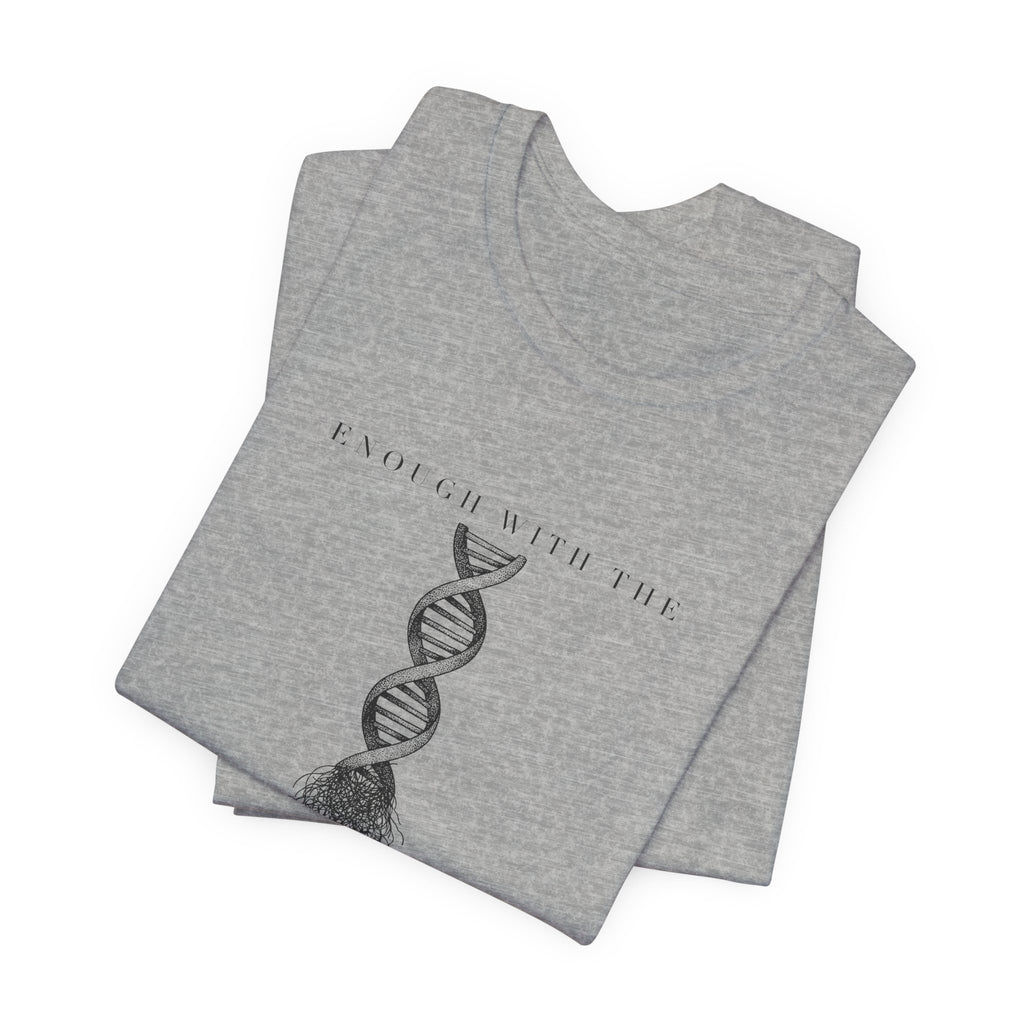 Enough With The DNA Gobbledygook Engraved Edition Cotton T-Shirt, Unisex XS-3XL
