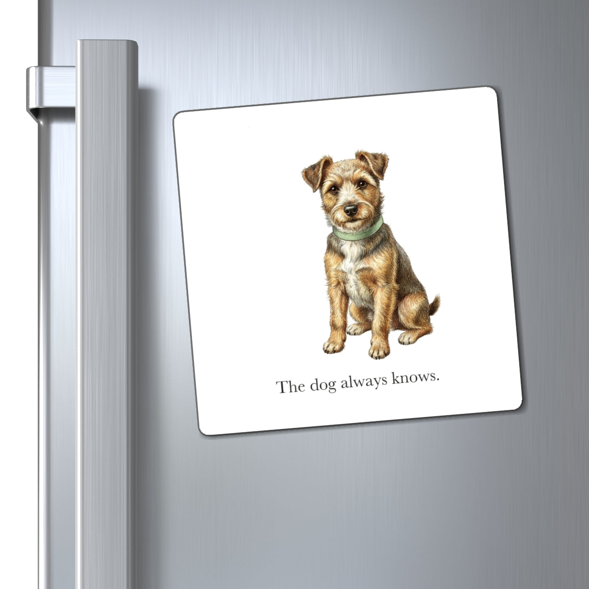 The Dog Always Knows Fridge Magnet, 3 in