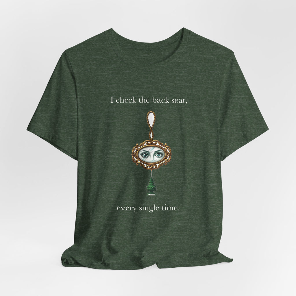 I Check The Back Seat Every Single Time Cotton T-Shirt, Unisex XS-3XL