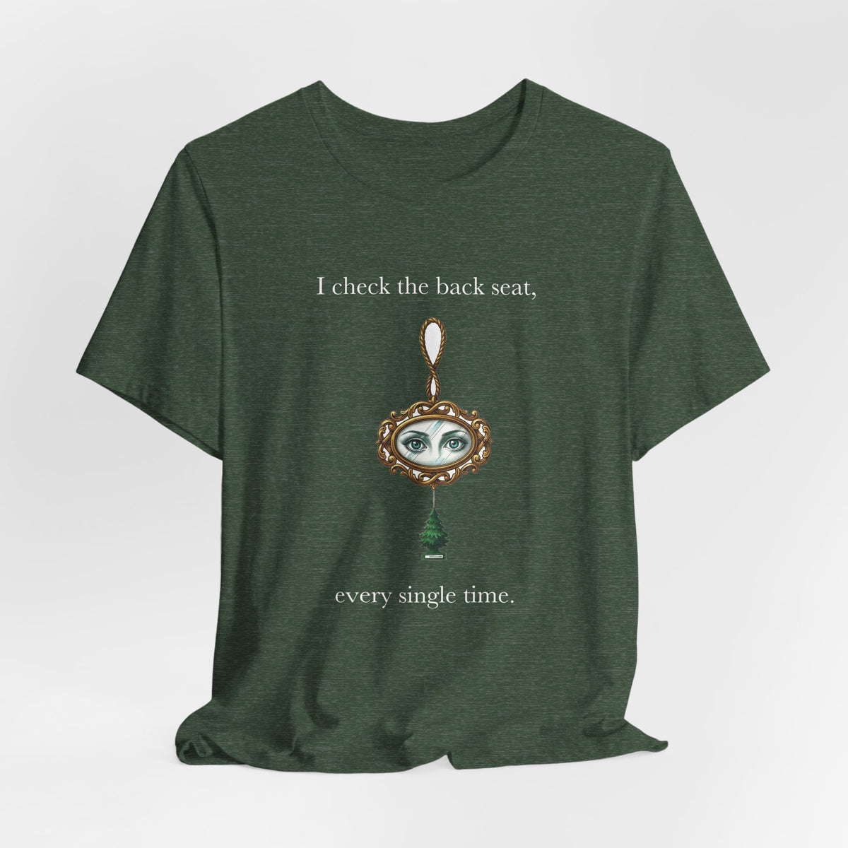 I Check The Back Seat Every Single Time Cotton T-Shirt, Unisex XS-3XL