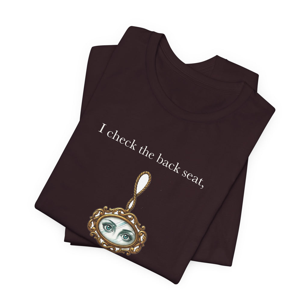 I Check The Back Seat Every Single Time Cotton T-Shirt, Unisex XS-3XL