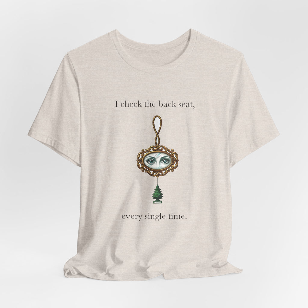 I Check The Back Seat Every Single Time Cotton T-Shirt, Unisex XS-3XL