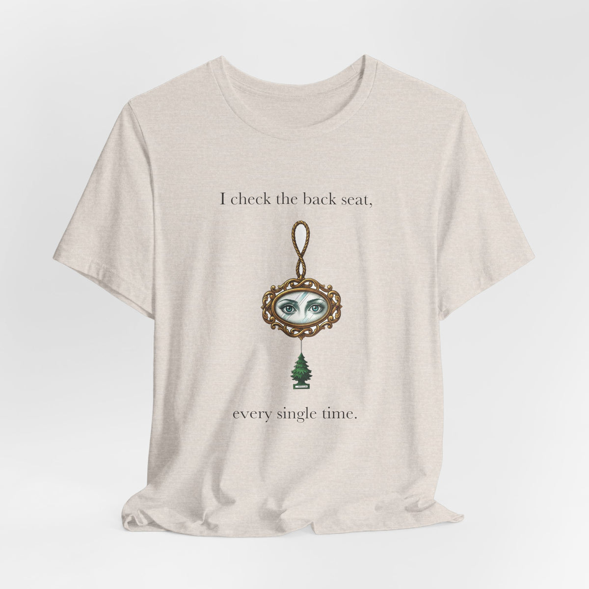 I Check The Back Seat Every Single Time Cotton T-Shirt, Unisex XS-3XL