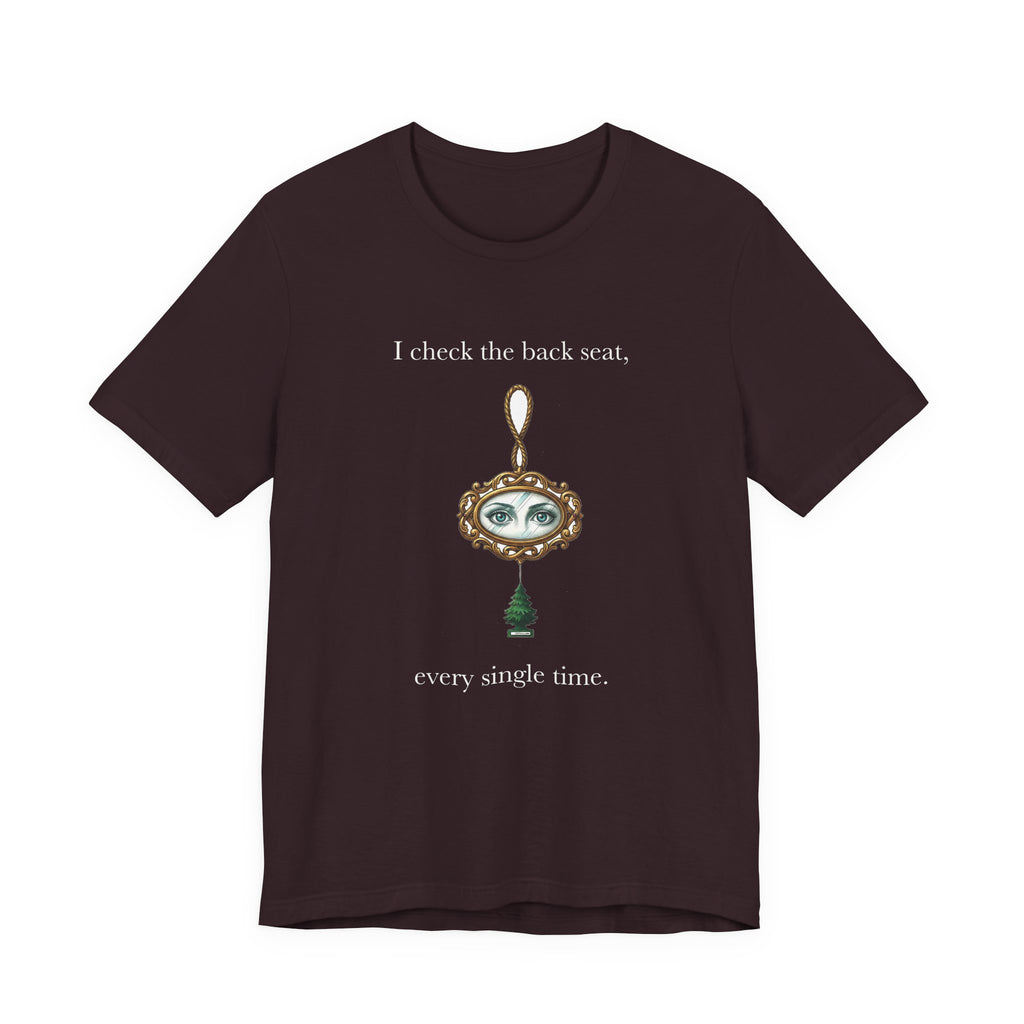 I Check The Back Seat Every Single Time Cotton T-Shirt, Unisex XS-3XL