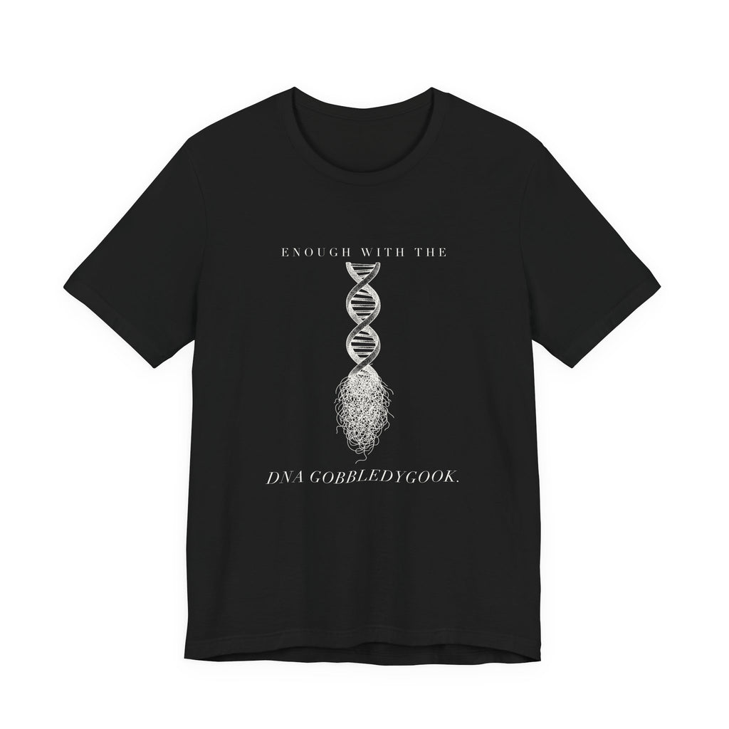 Enough With The DNA Gobbledygook Engraved Edition Cotton T-Shirt, Unisex XS-3XL