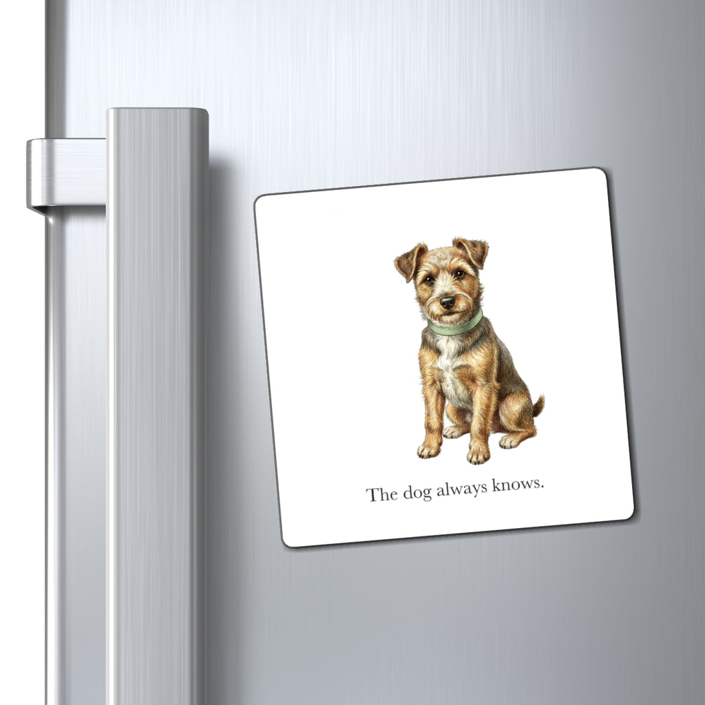 The Dog Always Knows Fridge Magnet, 3 in
