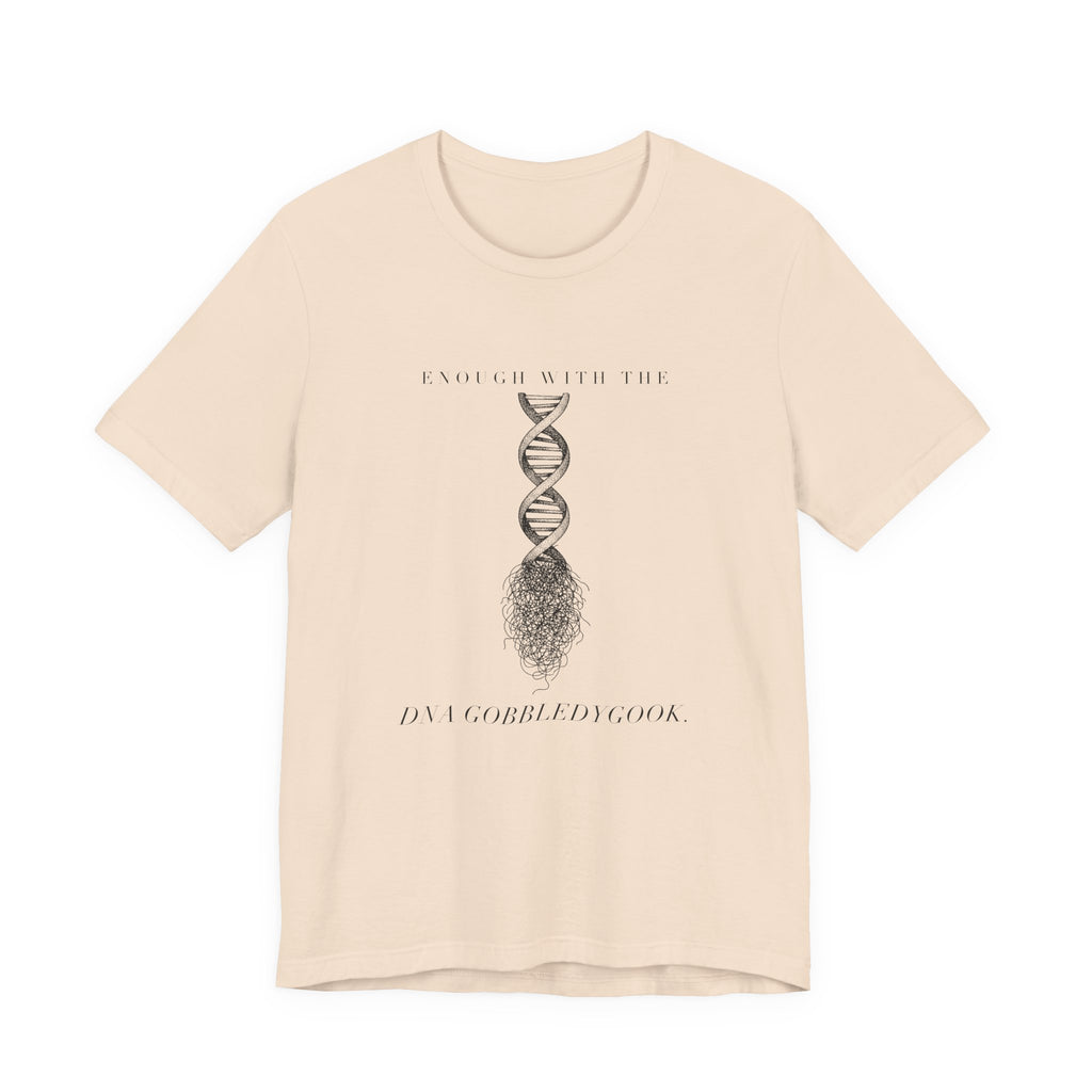Enough With The DNA Gobbledygook Engraved Edition Cotton T-Shirt, Unisex XS-3XL