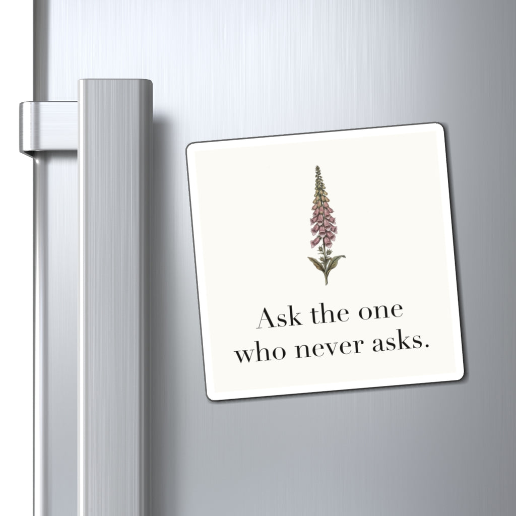 Ask The One Who Never Asks Fridge Magnet, 3 in