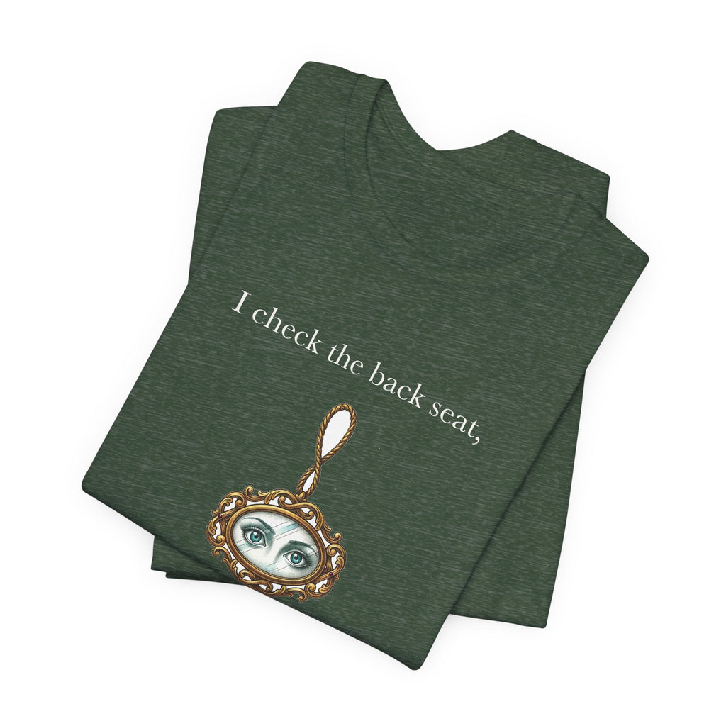 I Check The Back Seat Every Single Time Cotton T-Shirt, Unisex XS-3XL