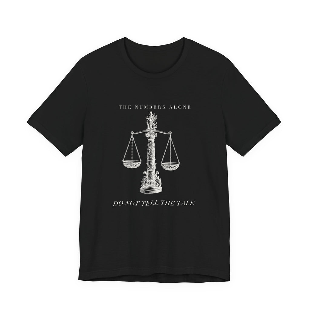 The Numbers Alone Do Not Tell The Tale Engraved Scales Cotton T-Shirt, Unisex XS-3XL