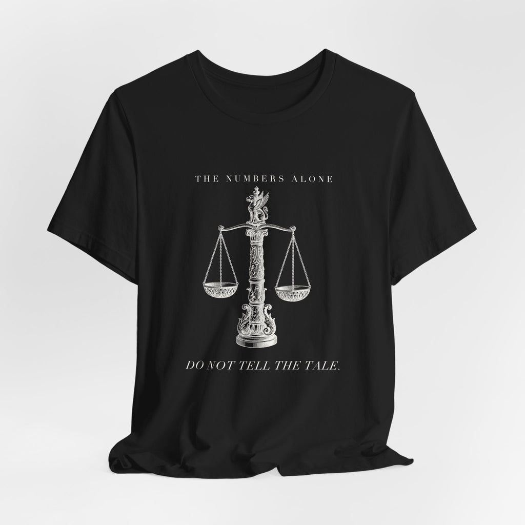 The Numbers Alone Do Not Tell The Tale Engraved Scales Cotton T-Shirt, Unisex XS-3XL