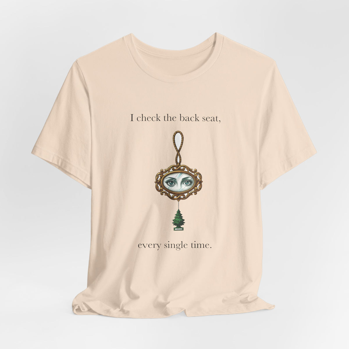 I Check The Back Seat Every Single Time Cotton T-Shirt, Unisex XS-3XL