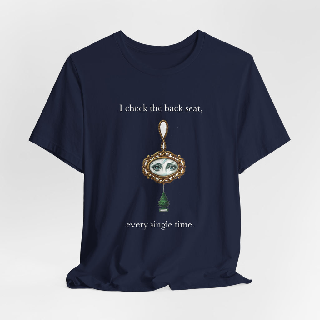 I Check The Back Seat Every Single Time Cotton T-Shirt, Unisex XS-3XL