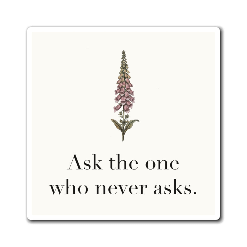 Ask The One Who Never Asks Fridge Magnet, 3 in