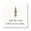 Ask The One Who Never Asks Fridge Magnet, 3 in