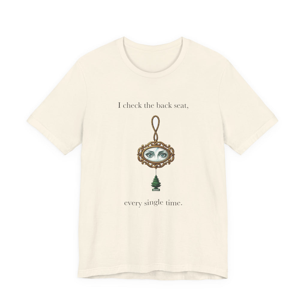 I Check The Back Seat Every Single Time Cotton T-Shirt, Unisex XS-3XL
