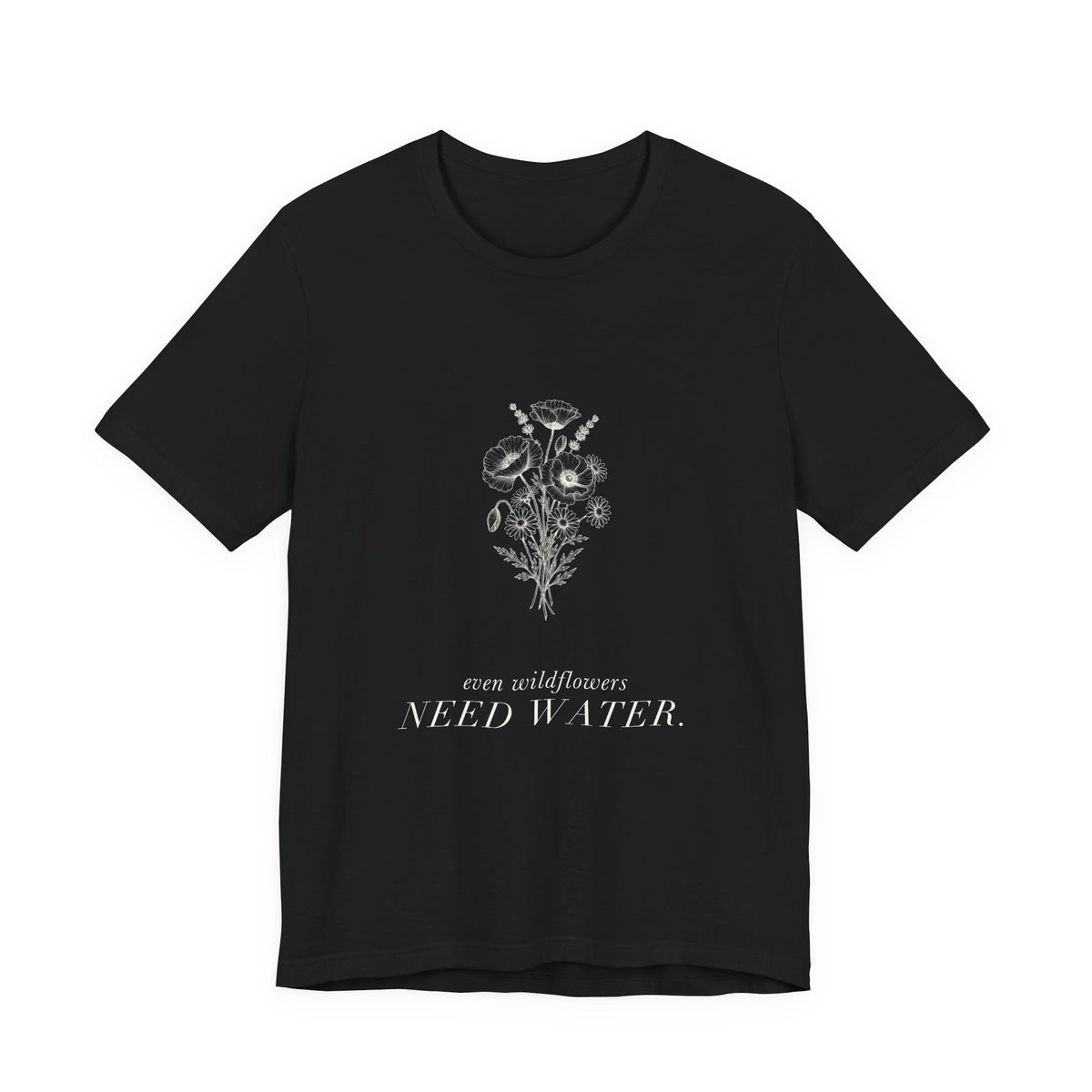 Even Wildflowers Need Water Cotton T-Shirt, Unisex XS-3XL