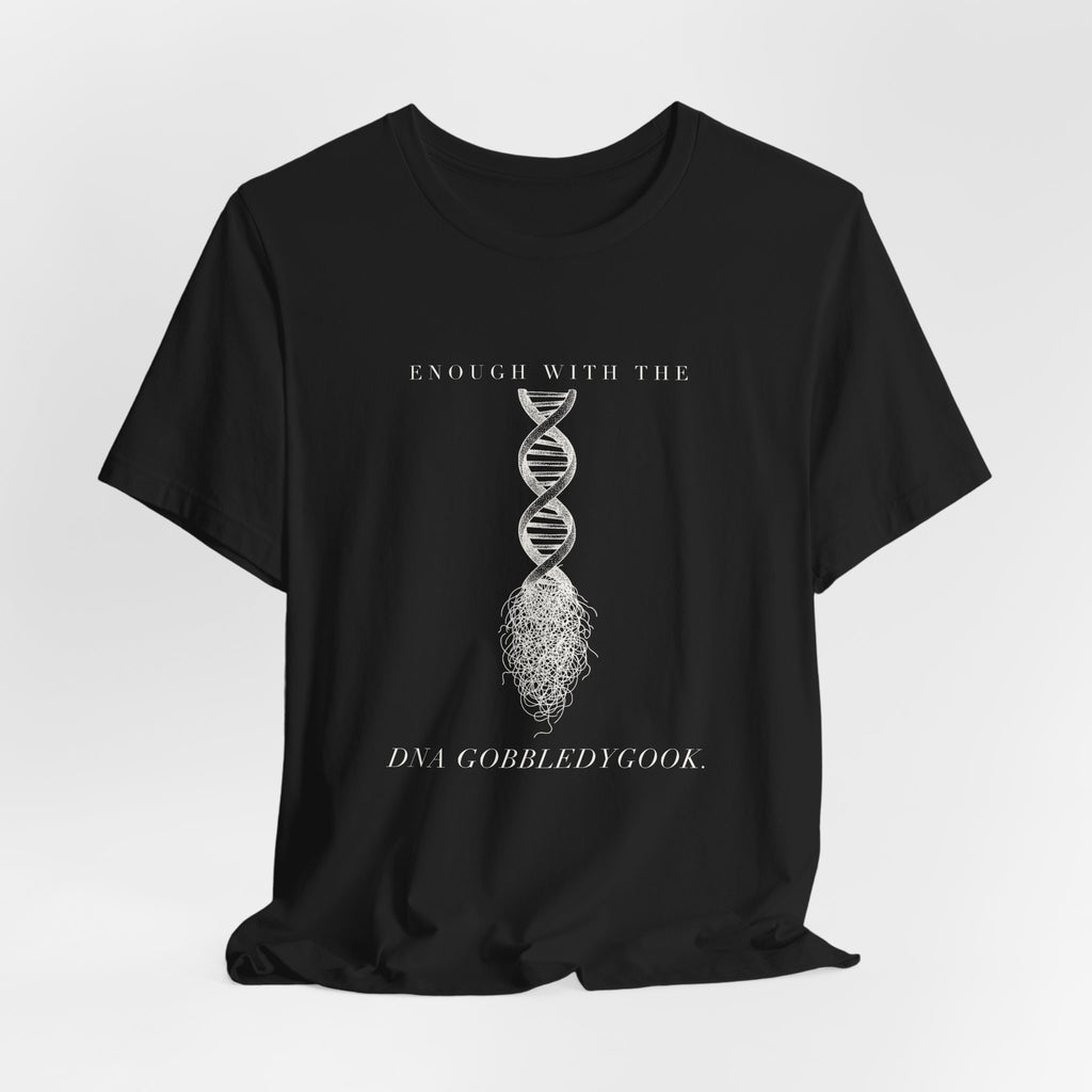 Enough With The DNA Gobbledygook Engraved Edition Cotton T-Shirt, Unisex XS-3XL