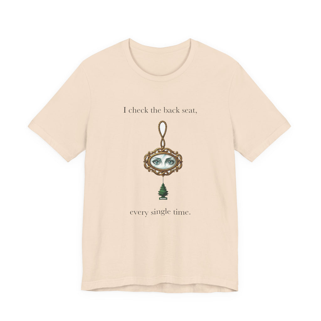 I Check The Back Seat Every Single Time Cotton T-Shirt, Unisex XS-3XL