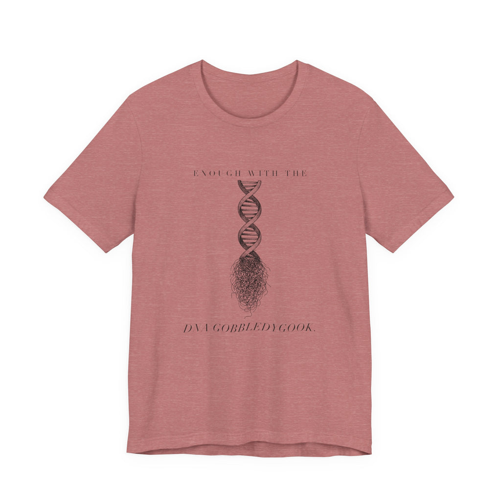 Enough With The DNA Gobbledygook Engraved Edition Cotton T-Shirt, Unisex XS-3XL