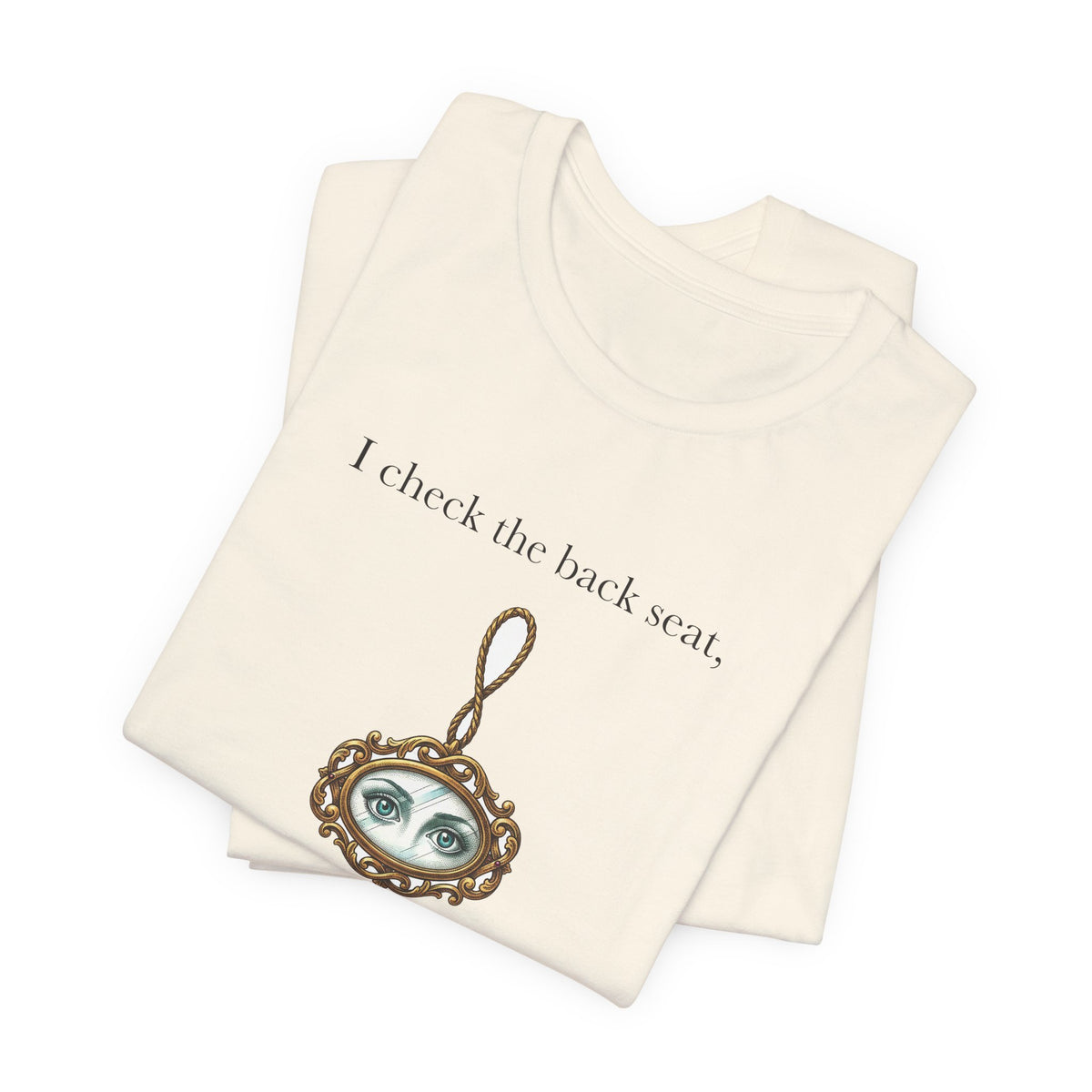I Check The Back Seat Every Single Time Cotton T-Shirt, Unisex XS-3XL