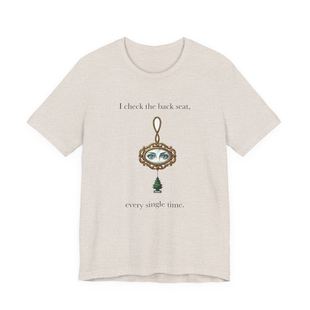 I Check The Back Seat Every Single Time Cotton T-Shirt, Unisex XS-3XL