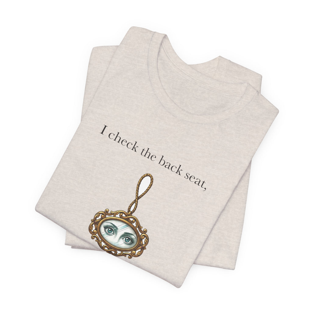 I Check The Back Seat Every Single Time Cotton T-Shirt, Unisex XS-3XL