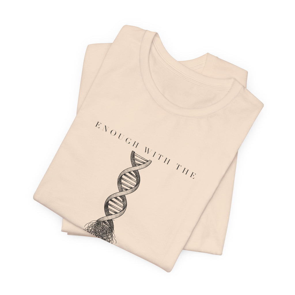 Enough With The DNA Gobbledygook Engraved Edition Cotton T-Shirt, Unisex XS-3XL