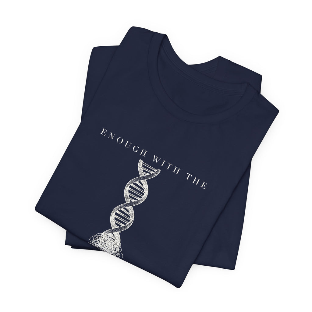 Enough With The DNA Gobbledygook Engraved Edition Cotton T-Shirt, Unisex XS-3XL