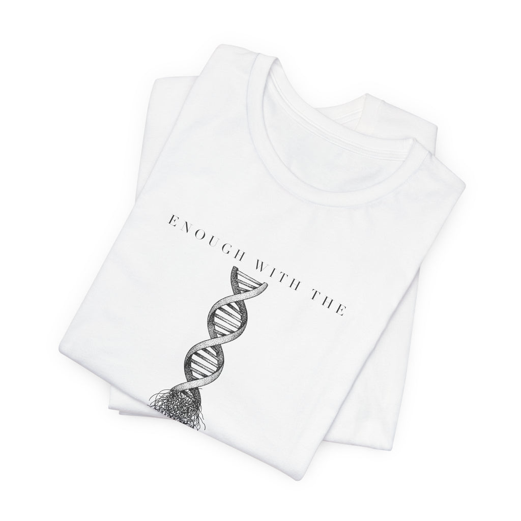 Enough With The DNA Gobbledygook Engraved Edition Cotton T-Shirt, Unisex XS-3XL