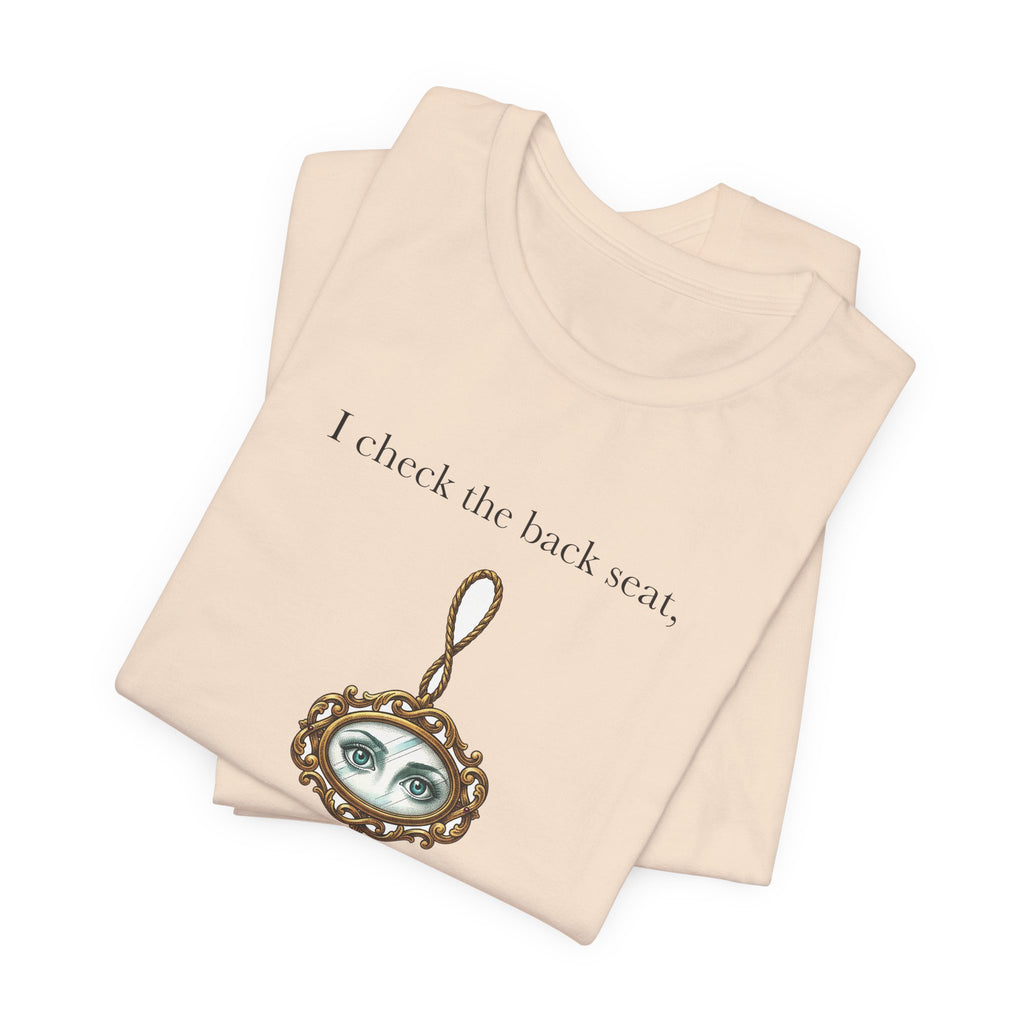 I Check The Back Seat Every Single Time Cotton T-Shirt, Unisex XS-3XL