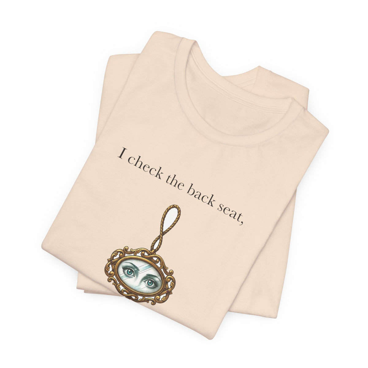 I Check The Back Seat Every Single Time Cotton T-Shirt, Unisex XS-3XL