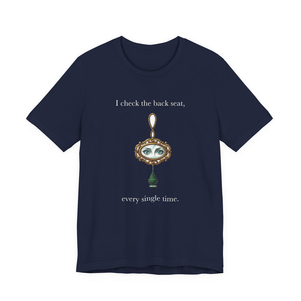 I Check The Back Seat Every Single Time Cotton T-Shirt, Unisex XS-3XL