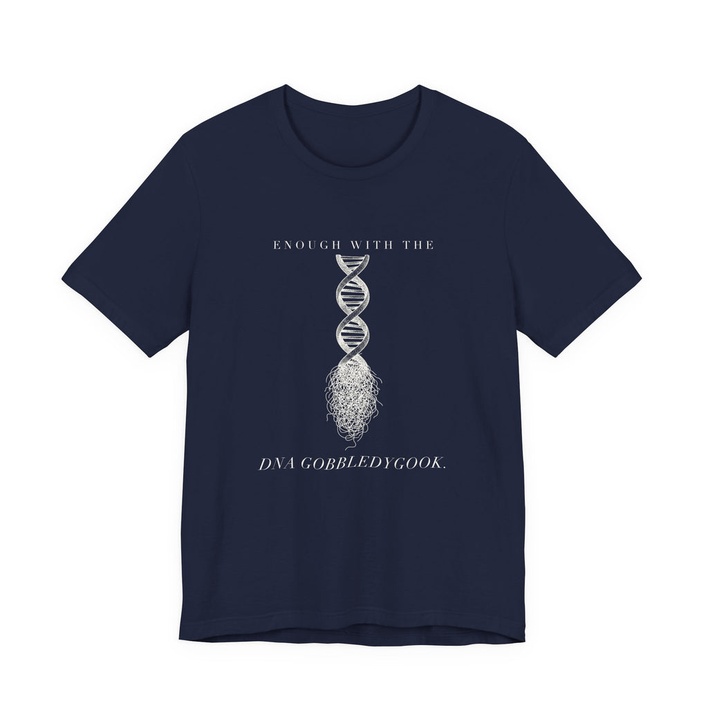 Enough With The DNA Gobbledygook Engraved Edition Cotton T-Shirt, Unisex XS-3XL