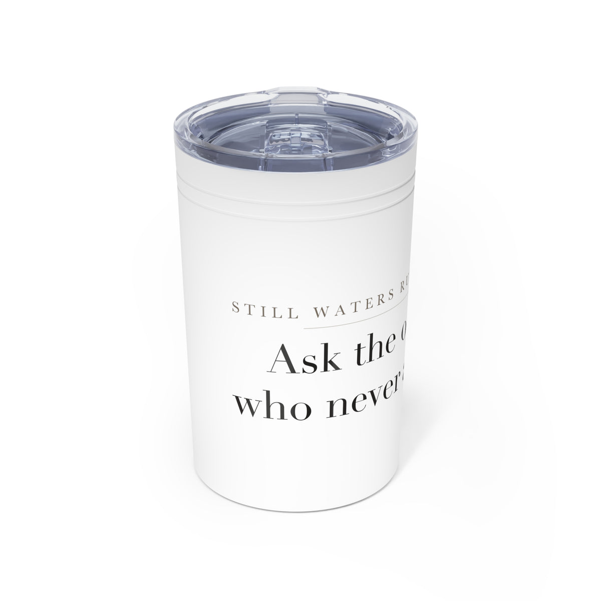 Ask The One Who Never Asks Insulated Tumbler, 11oz Stainless Steel