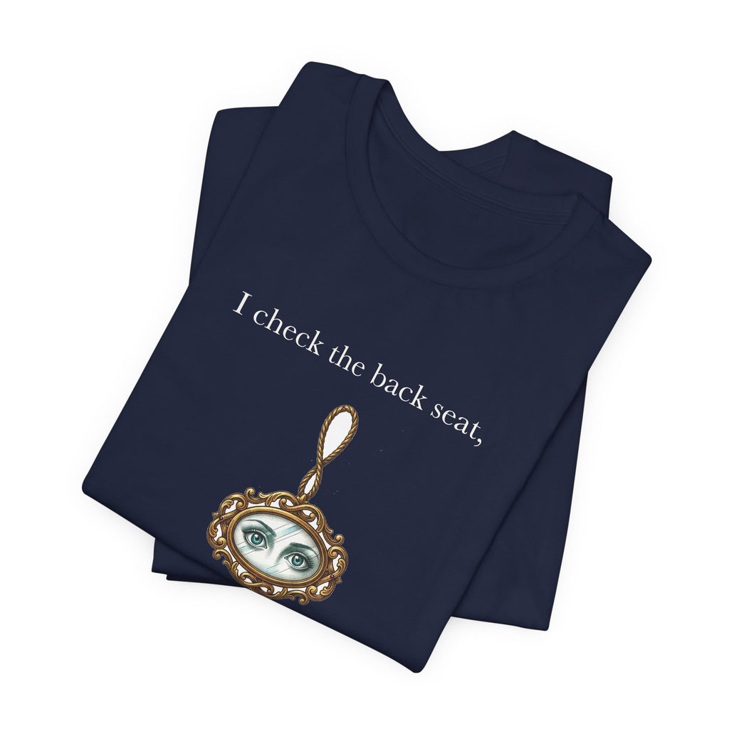 I Check The Back Seat Every Single Time Cotton T-Shirt, Unisex XS-3XL