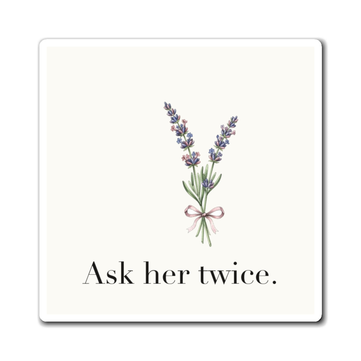 Ask her twice Fridge Magnet, 3 in