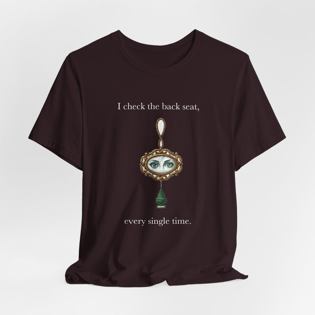 I Check The Back Seat Every Single Time Cotton T-Shirt, Unisex XS-3XL