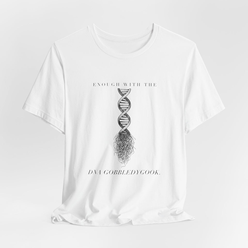 Enough With The DNA Gobbledygook Engraved Edition Cotton T-Shirt, Unisex XS-3XL